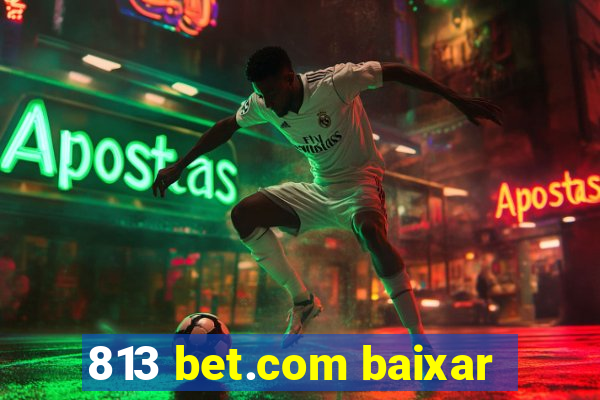 813 bet.com baixar